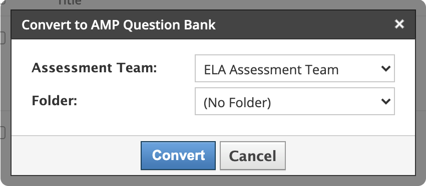 Options to select an Assessment Team, Folder, and click Convert Convert to AMP Question Bank
